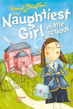 [The Naughtiest Girl 01] • Naughtiest Girl 1 · Naughtiest Girl in the School